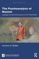 The Psychoanalysis of Nazism: Language and the Unconscious in the Third Reich (The History of Psychoanalysis Series) 1041333994 Book Cover