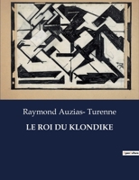 Le Roi Du Klondike (French Edition) B0CLHQ4Q7G Book Cover