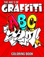 The ABC’s of Graffiti Coloring Book: Learn the Alphabet For Kids … Funny Amazing Street Art For Kids Boys Coloring Pages For All Levels B08TFRQF6K Book Cover