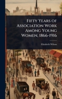 Fifty Years of Association Work Among Young Women, 1866-1916 1023706768 Book Cover