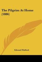 The Pilgrim at Home (Classic Reprint) 1437300707 Book Cover