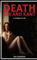 Death, Sex and Kant: A Critique of Living 1918243395 Book Cover