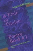 A Trail of Triolets: Poetry Book 1 1726738337 Book Cover