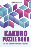 Kakuro Puzzle Book: The Best Mathematical Puzzles Collection 1982968400 Book Cover
