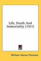 Life, death, and immortality, 0548721246 Book Cover