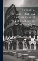 Exempla Inscriptionvm Latinarvm in Vsvm Praecipve Academicvm; Volume 1 1022845624 Book Cover