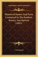 Historical Names and Facts Contained in the Kanheri, Kenery, Inscriptions (1853) 1166568822 Book Cover