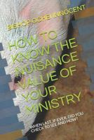 HOW TO KNOW THE NUISANCE VALUE OF YOUR MINISTRY: WHEN LAST, IF EVER, DID YOU CHECK TO SEE AND HOW? 1719976996 Book Cover