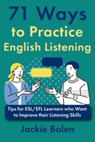 71 Ways to Practice English Listening: Tips for Esl/Efl Learners 154420017X Book Cover