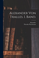 Alexander von Tralles. I. Band. 1019330066 Book Cover