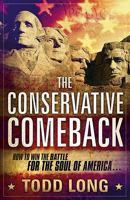 The Conservative Comeback: How to Win the Battle for the Soul of America 1616381450 Book Cover