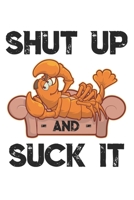 Shut Up And Suck It: Funny Crawfish Notebook for any seafood and crayfish lover.Fun Crawdaddy Quotes and Sayings . Planner Diary Note Book - 120 Lined Pages 1675456623 Book Cover