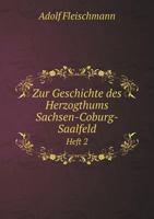 Zur Geschichte Des Herzogthums Sachsen-Coburg-Saalfeld Heft 2 5518977522 Book Cover