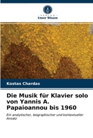 Die Musik für Klavier solo von Yannis A. Papaioannou bis 1960 620323768X Book Cover