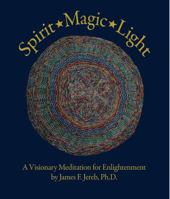 Spirit Magic Light: A Visionary Meditation for Enlightenment 0965355934 Book Cover