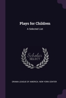 Plays for Children: A Selected List 1377956296 Book Cover