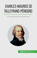 Charles-Maurice de Talleyrand-Périgord: Arta diplomatică a diavolului șchiop 2808673825 Book Cover