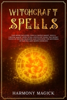 Witchcraft Spells: This Book Includes: Wicca Candle Magic, Wicca Crystal Magic (How to Be a Witch by Using the Secret Tools of Wiccan Religion and ... of Shadows that Will Teach You Dark Spells) 1701097826 Book Cover