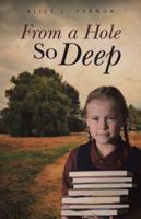 From a Hole So Deep 1452516286 Book Cover