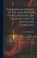 Equilibrium Effects In The Adsorption Of Gas Mixtures By Various Types Of Activated Charcoal 102047436X Book Cover