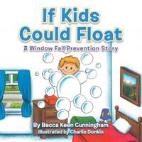 If Kids Could Float: A Window Fall Prevention Story 1491857765 Book Cover