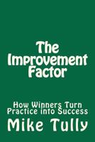 The Improvement Factor: How Winners Turn Practice Into Success 1469993341 Book Cover