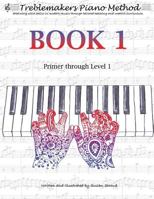Treblemakers Piano Method: Book 1: Primer Through Level 1 1539692094 Book Cover