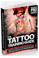 The Tattoo Training Guide: The most comprehensive, easy to follow tattoo training guide. 1494485389 Book Cover