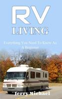 RV Living: Everything You Need To Know As A Beginner 1092564470 Book Cover