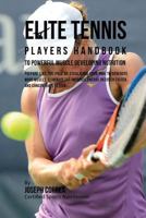Elite Tennis Players Handbook to Powerful Muscle Developing Nutrition: Prepare Like the Pros by Escalating Your Rmr to Generate More Muscle, Eliminate Fat, Increase Energy, Recover Faster, and Concent 1530318459 Book Cover