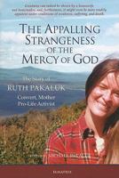 The Appalling Strangeness of the Mercy of God: The Story of Ruth Pakaluk, Convert, Mother, and Pro-Life Activist 1586174517 Book Cover