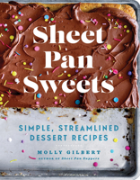 Sheet Pan Sweets: Simple, Streamlined Dessert Recipes - A Baking Cookbook 1454946660 Book Cover