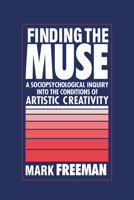 Finding the Muse: A Sociopsychological Inquiry into the Conditions of Artistic Creativity 0521044790 Book Cover