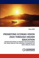 PROMOTING ECOWAS VISION 2020 THROUGH HIGHER EDUCATION: HIGHER EDUCATION AS STRATEGY FOR ACTUALISING THE VISION 2020 OF THE ECONOMIC COMMUNITY OF WEST AFRICAN STATES 3838393953 Book Cover