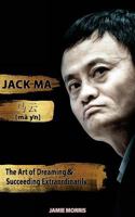 Jack Ma: The Art of Dreaming and Succeeding Extra 1979870810 Book Cover