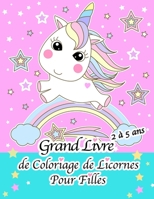 Grand Livre de Coloriage de Licornes Pour Filles de 2 à 5 Ans (French Edition) 1672058597 Book Cover