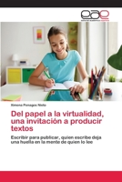 Del papel a la virtualidad, una invitación a producir textos: Escribir para publicar, quien escribe deja una huella en la mente de quien lo lee 6202253371 Book Cover