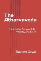 The Atharvaveda: The Ancient Song of Life, Healing, and Earth (The Four Vedas Series: A Living Journey into Ancient Wisdom) B0GFDYHLXG Book Cover