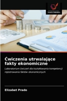 Ćwiczenia utrwalające fakty ekonomiczne: Laboratorium ćwiczeń dla kształtowania kompetencji rejestrowania faktów ekonomicznych 6203595985 Book Cover