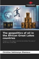 The geopolitics of oil in the African Great Lakes countries 6207711300 Book Cover
