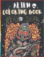 Alien Coloring Book: 50 Creative And Unique Alien Coloring Pages With Quotes To Color In On Every Other Page ( Stress Reliving And Relaxing Drawings To Calm Down And Relax ) B08KJ55491 Book Cover