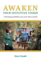Awaken Your Intuitive Vision: Unlocking possibilities you never knew existed 1916489443 Book Cover