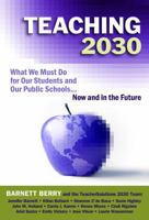 Teaching 2030: What We Must Do for Our Students and Our Public Schools--Now and in the Future 0807751545 Book Cover