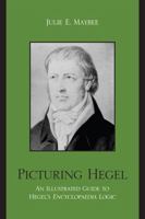 Picturing Hegel: An Illustrated Guide to Hegel's Encyclopaedia Logic 0739116169 Book Cover