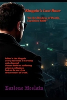 Kingpin’s Last Hour: “In the Shadow of Death, Loyalties Shift” B0GF3F9YCM Book Cover