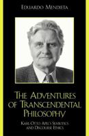 The Adventures of Transcendental Philosophy: Karl-Otto Apel's Semiotics and Discourse Ethics 0742512215 Book Cover