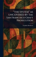 "THE SYSTEM" AS UNCOVERED BY The San Francisco Graft Prosecution 1023330857 Book Cover