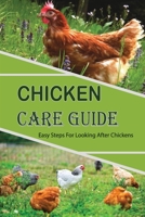 Chicken Care Guide: Easy Steps For Looking After Chickens: Looking After Chickens For The First Time B09CBYHVRJ Book Cover