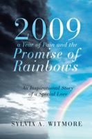 2009-A Year of Pain and the Promise of Rainbows: An Inspirational Story of a Special Love 1524689033 Book Cover