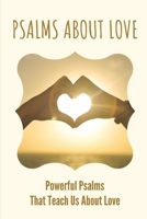 Psalms About Love: Powerful Psalms That Teach Us About Love: The Love Of God B09B36MRXN Book Cover